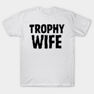 Trophy Wife T-Shirt